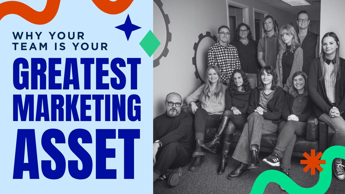 Why Your Team Is Your Greatest Marketing Asset
